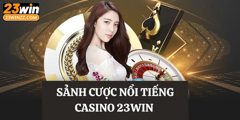 Sảnh cược casino hấp dẫn nhất 23win