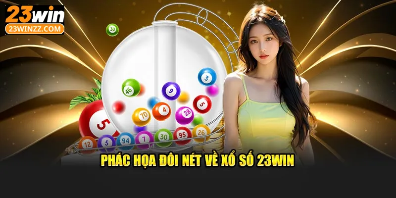 Đôi nét cơ bản người chơi nên biết xổ số 23win