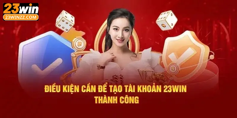 Tìm hiểu các điều kiện khi đăng nhập 23win