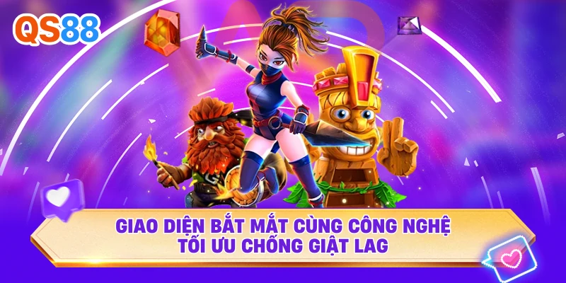 Giao diện bắt mắt cùng công nghệ tối ưu chống giật lag