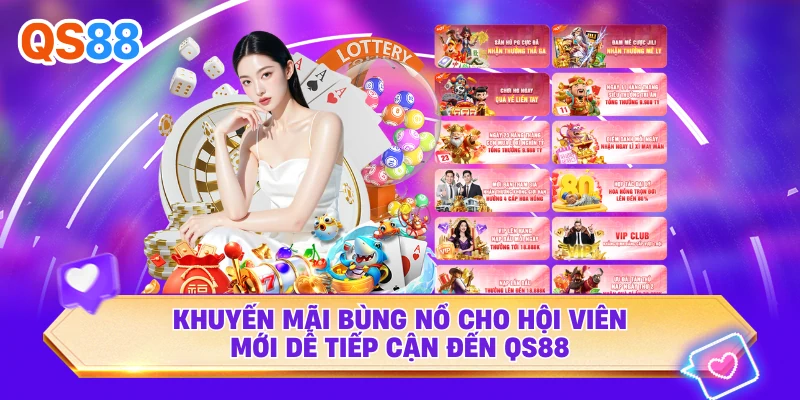 Khuyến mãi bùng nổ cho hội viên mới dễ tiếp cận đến QS88