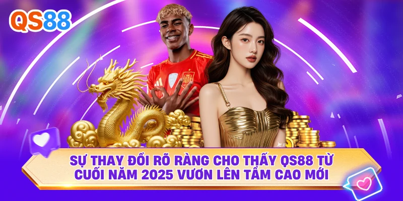 Sự thay đổi rõ ràng cho thấy QS88 từ cuối năm 2025 vươn lên tầm cao mới